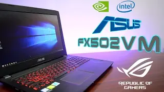 Подробный обзор Asus FX502VM! (Nvidia GTX 1060)