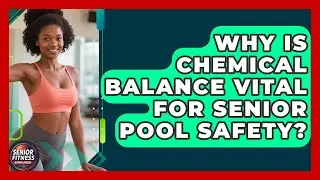 Why Is Chemical Balance Vital For Senior Pool Safety? - Senior Fitness Simplified