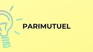 What is the meaning of the word PARIMUTUEL?