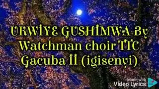 UKWIYE GUSHIMWA By Watchman choir TTC Gacuba II (igisenyi)