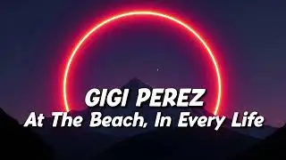 Gigi Perez - At The Beach, In Every Life (Slowed + Reverb)