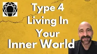 Enneagram: Type 4 & Living Mostly In Your Inner World