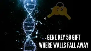 Gene Key 59 Gift Where Walls Fall Away