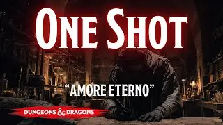 D&D 5e2024 Oneshot: Amore Eterno