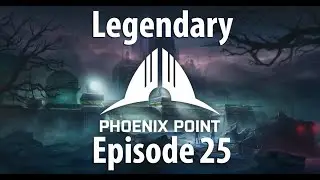 Phoenix Point - A Legend Difficulty Adventure - Episode 25