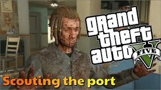 GTA V Story Mode- Scouting the port