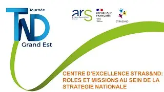 Journ&eacute;e TND Grand Est: Session 4 R&ocirc;les et mission du Centre d'Excellence STRAS&ND