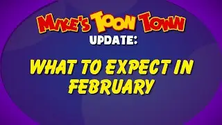 Mike's TOON TOWN Update: What to Expect in February