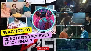 DFF Dead Friend Forever เพื่อน ตาย / EP12 - FINAL ? / REACT CENSORED