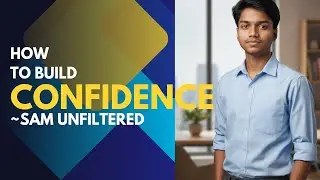 How to Build Confidence (Without Fake Motivation) | Tips & Techniques | Sam Unfiltered 