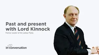 Past and present, Lord Kinnock interview | In conversation | Centre Think Tank