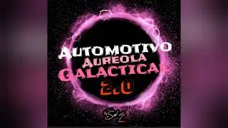 Automotivo Aur&eacute;ola Galactical 2.0 - DJ SAL AE
