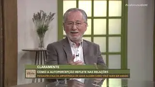 Claramente: Como a autopercep&ccedil;&atilde;o reflete nas rela&ccedil;&otilde;es (18/07/22)