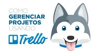 Como gerenciar projetos com o Trello