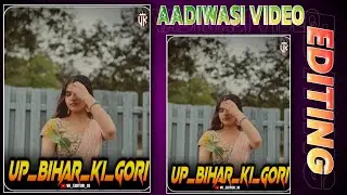 UP BIHAR कि गौरी AADIWASI VIDEO EDITING VK EDITOR 🌿✨ AADIWASI STETUS VIDEO EDITING 