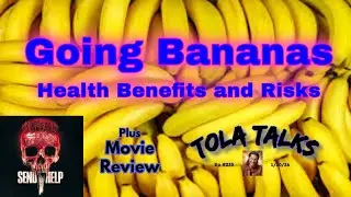 Going Bananas: Health Benefits and Risks | Movie Review | Tola Talks - Ep #233