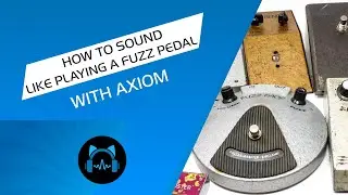 How to Sound Like You Are Playing a Fuzz Pedal with Axiom
