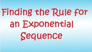 Finding the Rule for an Exponential Sequence