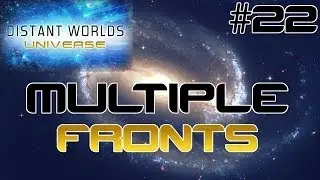 Multiple Fronts - Distant Worlds Universe #22