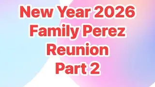 New Year 2026 Family Perez Reunion Part 2