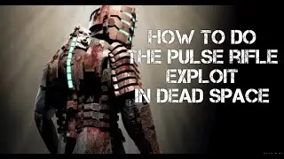 How to do the Pulse Rifle Exploit in Dead Space
