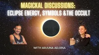 Secrets of the Solar Eclipse, Collective Awakening & Occult Influence - Magickal Discussions Ep. 3