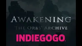 Post Apocalyptic/Fantasy | Awakening | The Orbs' Archive | Indiegogo Campaign
