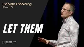 Let Them | People Pleasing (Part 5) | Pastor Kris Duerksen