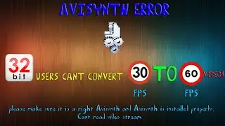 [FIX] 30FPS to 60FPS Avisynth Error (For 32 Bit Users) 
