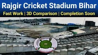 Rajgir International Cricket Stadium Nalanda Bihar Very Fast Work Latest Updates & 3D Comparison
