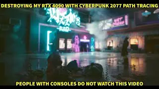 Destroying my RTX 4090 with Cyberpunk 2077 Overdrive Path Tracing