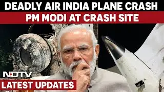 Air India Plane Crash Update | PM Modi In Ahmedabad | Ahmedabad Plane Crash | Air India Plane Crash