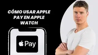 C&oacute;mo Usar Apple Pay En Apple Watch