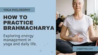 How to Practice Brahmacharya Self Regulation in Yoga Life