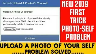 New trick Upload a Photo-self of Your self problem 2019