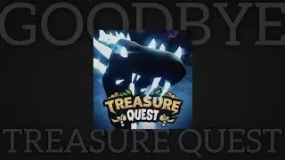 Goodbye Treasure Quest...