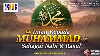 Kunci Sukses di Alam Kubur #3: Kunci Sukses #2- Iman Kepada Nabi Muhammad ﷺ Sebagai Nabi & Rasul