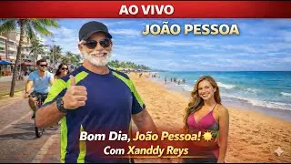 👉 AO VIVO 🔴 Bom Dia, João Pessoa! ☀️🌴 Praias, Calçadão e Ciclovia | Com Xanndy Reys