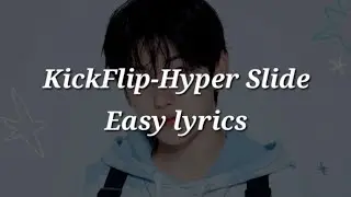 KICKFLIP (Kyehoon, Yehoon, Donghwa, Minje, Keiju)-Hyper Slide Easy lyrics