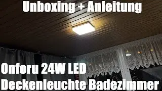 Onforu 24W LED Deckenleuchte Badezimmer, 2100lm 6000K Kaltwei&szlig; Deckenlampe IP54 Unboxing & Anleitung