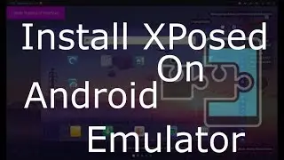 How to Install Xposed On Android Emulator