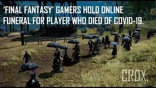 Final Fantasy Gamers Hold Online Funeral For Player Who Died Of Covid 19