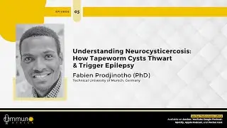 Understanding Neurocysticercosis: How Tapeworm Cysts Trigger Epilepsy - Dr. Fabien Prodjinotho (E5)