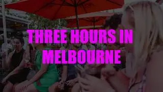 Three Hours In Melbourne