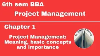 |6th sem BBA#Project Management|Chapter 1|#Project management:Meaning,basic concepts and importance