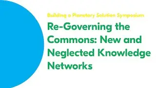 Re-Governing the Commons: New and Neglected Knowledge Networks