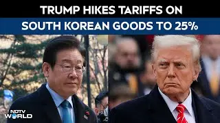 US News | President Trump Hikes Tariffs On South Korean Goods To 25%
