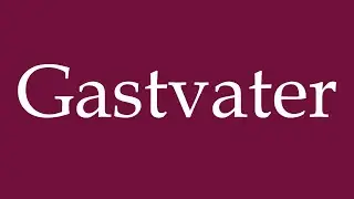 How to Pronounce ''Gastvater'' (Host father) Correctly in German