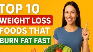 Top 10 Weight Loss Foods That Burn Fat Fast 🔥