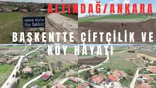 BAŞKENTTE ÇİFTÇİLİK  VE KÖY HAYATI - AYDINCIK KÖYÜ/ALTINDAĞ/ANKARA -TEMİZ HAVA VE HUZUR - KÖY HAYATI
